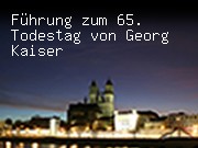 Führung zum 65. Todestag von Georg Kaiser