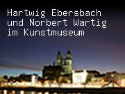 Hartwig Ebersbach und Norbert Wartig im Kunstmuseum