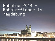 RoboCup 2014 - Roboterfieber in Magdeburg