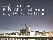 Weg frei für Aufenthaltsüberwachung (Elektronische Fußfessel)