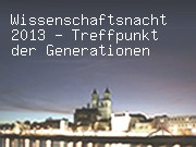 Wissenschaftsnacht 2013 - Treffpunkt der Generationen