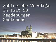 Zahlreiche Verstöße in fast 30 Magdeburger Spätshops